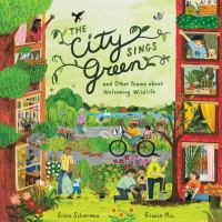 The_city_sings_green___other_poems_about_welcoming_wildlife